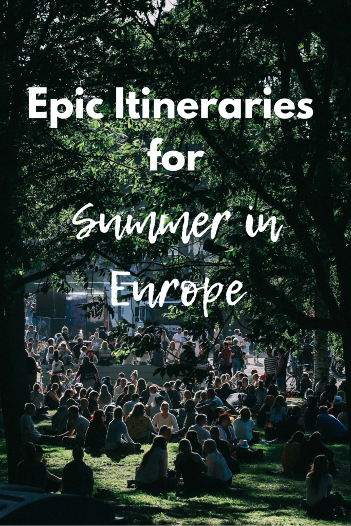 Epic itineraries for Summer in Europe